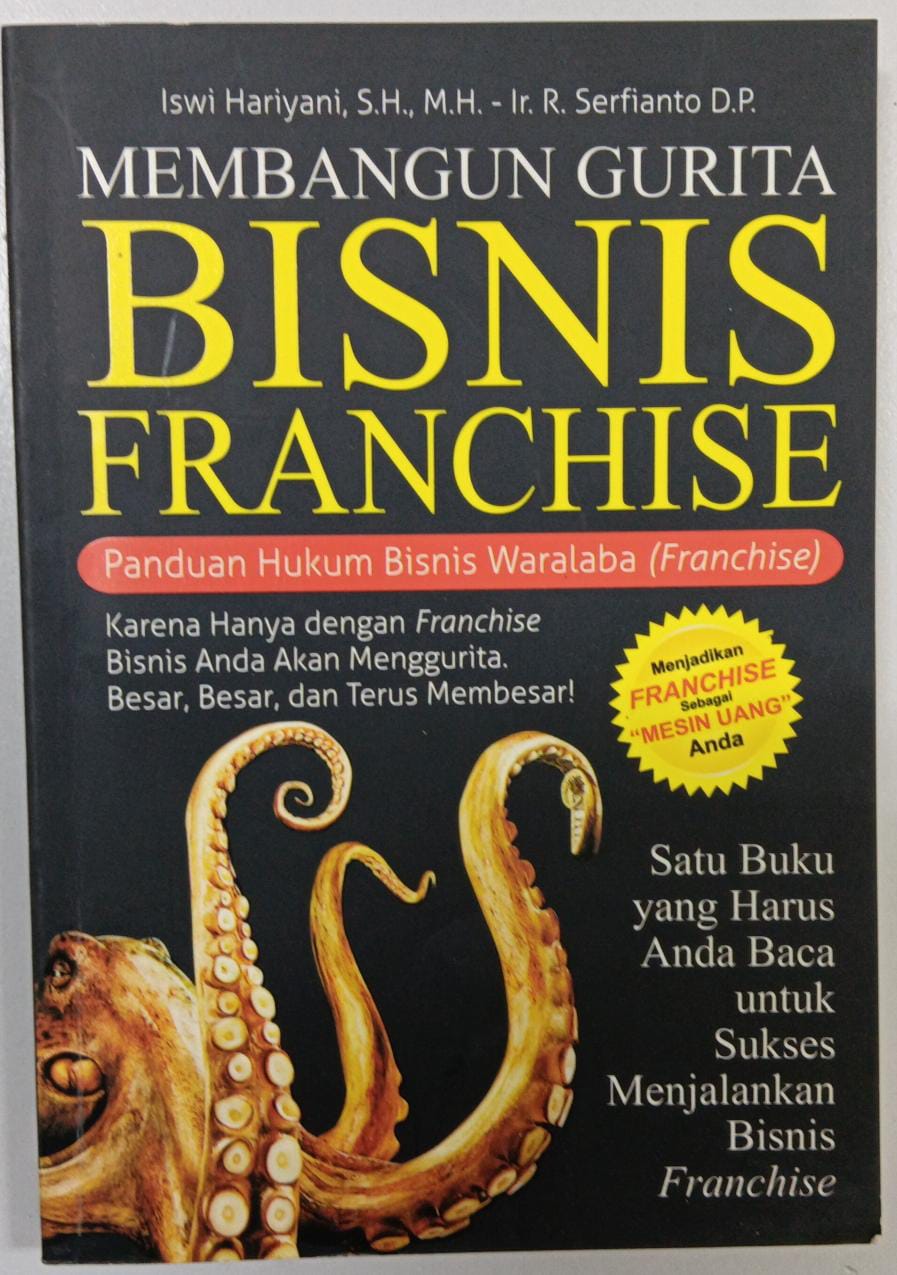 Membangun Gurita ; Bisnis Franchise ; Panduan Hukum Bisnis Waralaba ( Franchise )