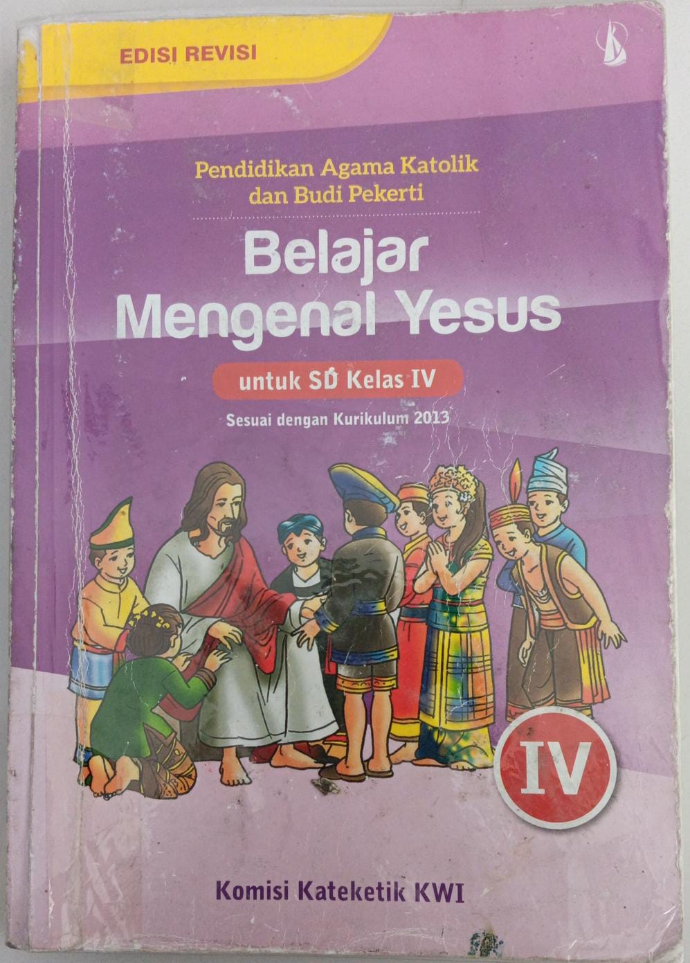 Edisi Revisi ; Pendidikan Agama Katolik dan Budi Pekerti IV ; Belajar Mengenal Yesus