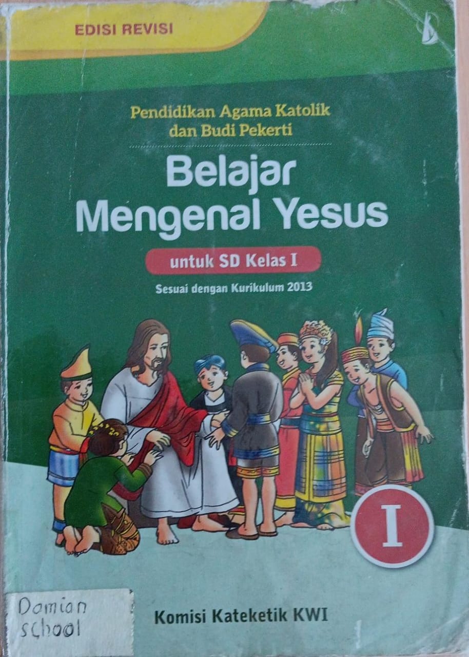 Edisi Revisi ; Pendidikan Agama Katolik dan Budi Pekerti I ; Belajar Mengenal Yesus ; untuk SD Kelas 1